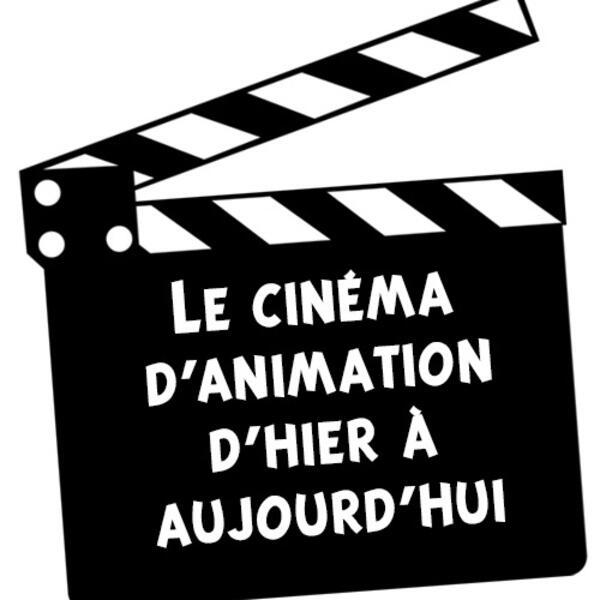 Le cinéma d'animation d'hier à aujourd'hui